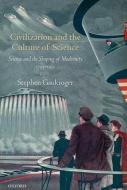 Civilization And The Culture Of Science di Stephen Gaukroger edito da Oxford University Press