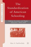 The Standardization of American Schooling: Linking Secondary and Higher Education, 1870-1910 di M. Vanoverbeke edito da SPRINGER NATURE