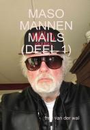 Maso Mannen Mails (Deel 1) di Fred van der Wal edito da LULU PR