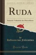 Ruda: Polnische Volkslieder Der Oberschlesier (Classic Reprint) di Hoffmann Von Fallersleben edito da Forgotten Books