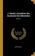 J. Henle's Grundriss Der Anatomie Des Menschen; Volume 1 di Jacob Henle edito da WENTWORTH PR