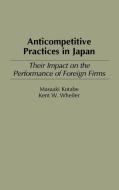 Anticompetitive Practices in Japan di Masaaki Kotabe, Kent W. Wheiler edito da Praeger Publishers