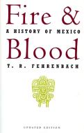 Fire and Blood: A History of Mexico di T. R. Fehrenbach edito da DA CAPO PR INC