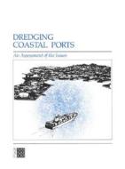 Dredging Coastal Ports di National Research Council, Division on Engineering and Physical Sciences, Commission on Engineering and Technical Systems, Marine Board edito da National Academies Press