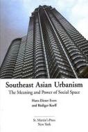 Southeast Asian Urbanism: The Meaning and Power of Social Space di Hans-Dieter Evers, Rudiger Korff edito da Palgrave MacMillan