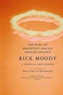 The Ring of Brightest Angels Around Heaven di Rick Moody edito da BACK BAY BOOKS