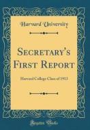 Secretary's First Report: Harvard College Class of 1913 (Classic Reprint) di Harvard University edito da Forgotten Books