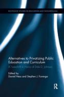 Alternatives to Privatizing Public Education and Curriculum edito da Taylor & Francis Ltd