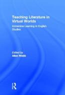 Teaching Literature in Virtual Worlds di Allen Webb edito da Routledge