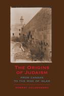 The Origins of Judaism di Robert Goldenberg edito da Cambridge University Press