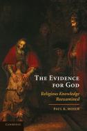 The Evidence for God di Paul K. Moser edito da Cambridge University Press