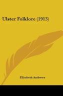 Ulster Folklore (1913) di Elizabeth Andrews edito da Nobel Press