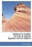 Cookery for Invalids: Persons of Delicate Digestion, and for Children di Mary Hooper edito da BiblioLife