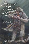 Pursuit Through Chaos di Robert J. Shade edito da LIGHTNING SOURCE INC