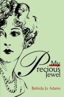 My Precious Jewel di Belinda Jo Adams edito da Iuniverse