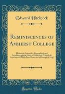 Reminiscences of Amherst College: Historical, Scientific, Biographical and Autobiographical; Also, of Other and Wider Life Experiences, (with Four Pla di Edward Hitchcock edito da Forgotten Books
