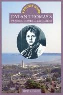 A Pocket Guide: Dylan Thomas's Swansea, Gower and Laugharne di James A. Davies edito da UNIV OF WALES PR