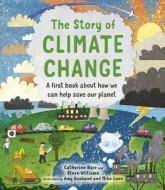 The Story Of Climate Change di Catherine Barr, Steve Williams edito da Frances Lincoln Publishers Ltd
