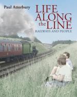 Life Along the Line di Paul Atterbury edito da David & Charles