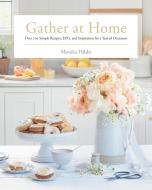 Gather At Home di Monika Hibbs edito da Prentice Hall Press