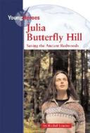 Julia Butterfly Hill: Saving the Ancient Redwoods di Rachel Lynetter edito da KidHaven Press