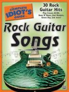 The Complete Idiot\'s Guide To Rock Guitar Songs edito da Alpha Books