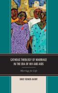 Catholic Theology of Marriage in the Era of HIV and AIDS di Emily Reimer-Barry edito da Lexington Books