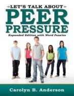 Let\'s Talk About Peer Pressure di Professor Carolyn Anderson edito da Infinity Publishing (pa)