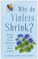 Why Do Violets Shrink? di Caroline Holmes edito da The History Press Ltd