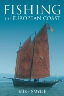 Fishing the European Coast di Mike Smylie edito da The History Press