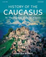 History of the Caucasus: Volume 2: In the Shadow of Great Powers di Christoph Baumer edito da I B TAURIS