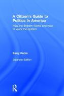 A Citizen's Guide to Politics in America di Barry Rubin edito da Taylor & Francis Ltd