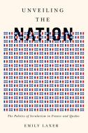 Unveiling the Nation di Emily Laxer edito da McGill-Queen's University Press