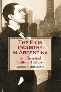 Finkielman, J:  The Film Industry in Argentina di Jorge Finkielman edito da McFarland