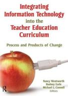 Integrating Information Technology Into The Teacher Education Curriculum di Nancy Wentworth, Rodney Earle, Michael Connell edito da Taylor & Francis Inc