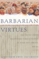 Barbarian Virtues di Matthew Frye Jacobson edito da Farrar, Strauss & Giroux-3PL
