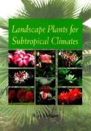 Landscape Plants for Subtropical Climates di Bijan Dehgan edito da UNIV PR OF FLORIDA