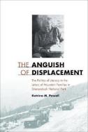 The Anguish of Displacement: The Politics of Literacy in the Letters of Mountain Families in Shenandoah National Park di Katrina M. Powell edito da UNIV OF VIRGINIA PR