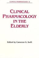 Clinical Pharmacology In The Elderly edito da Taylor & Francis Inc