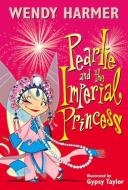 Pearlie and the Imperial Princess di Wendy Harmer edito da RANDOM HOUSE UK