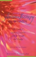 Aromatherapy for Women: A Practical Guide to Essential Oils for Health and Beauty di Maggie Tisserand edito da HEALING ARTS