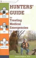 Hunters\' Guide For Treating Medical Emergencies di Patrick Brighton edito da Menasha Ridge Press