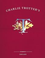 Charlie Trotter's: [a Cookbook] di Charlie Trotter edito da TEN SPEED PR