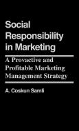 Social Responsibility in Marketing di A. Coskun Samli edito da Quorum Books