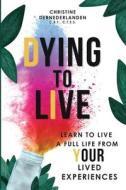 Dying to Live di Christine Dernederlanden edito da Robert's Press
