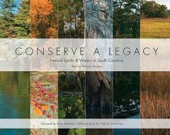 Conserve a Legacy: Natural Lands & Waters in South Carolina di Thomas Wyche edito da MOUNTAIN TRAIL PR