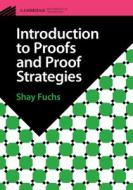 Introduction to Proofs and Proof Strategies di Shay Fuchs edito da CAMBRIDGE