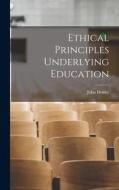 Ethical Principles Underlying Education di John Dewey edito da LEGARE STREET PR
