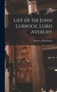 Life of Sir John Lubbock, Lord Avebury di Horace G. Hutchinson edito da LEGARE STREET PR