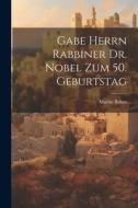 Gabe Herrn Rabbiner Dr. Nobel Zum 50. Geburtstag di Martin Buber edito da Legare Street Press